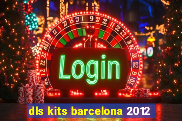 dls kits barcelona 2012